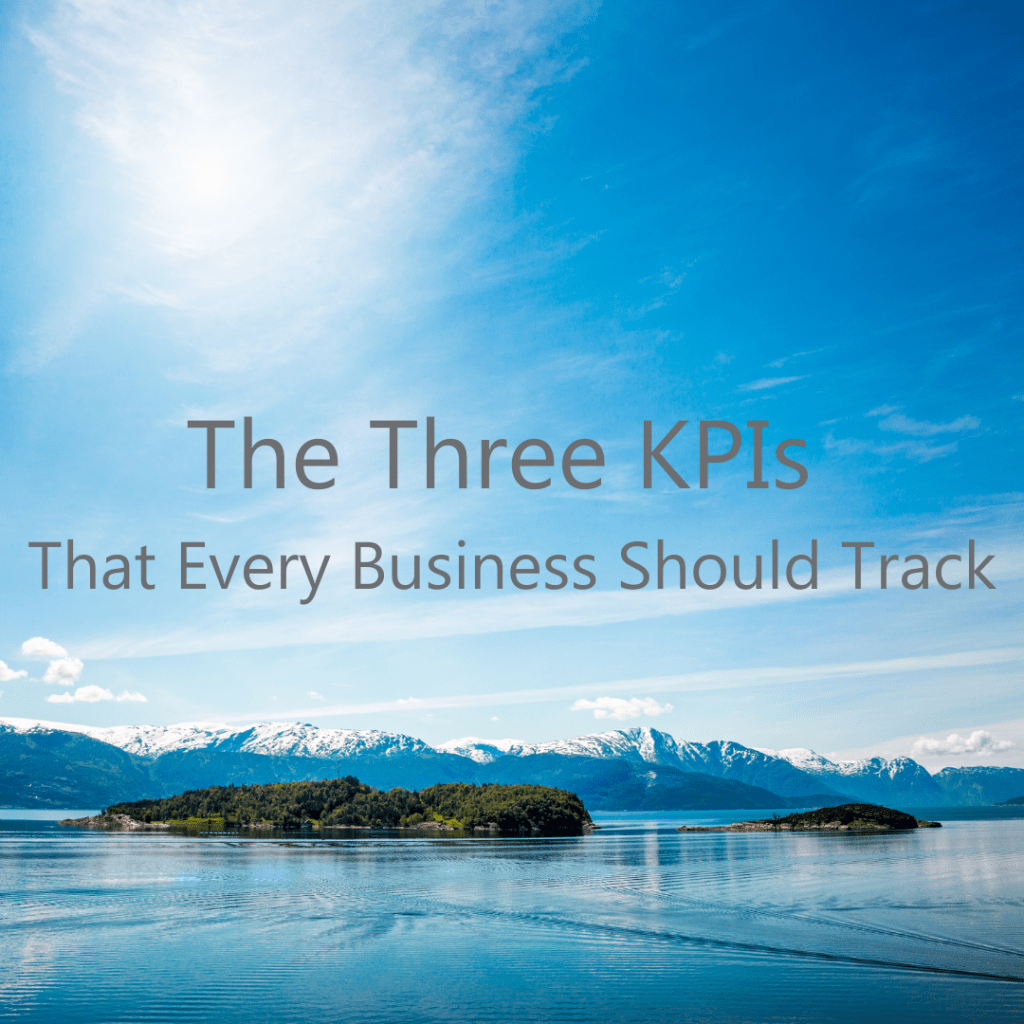 The Three KPIs (key performance indicators). That Every Business Should Track
