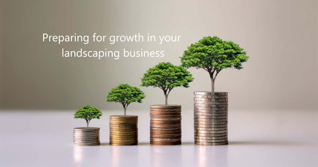 Preparing for growth in your landscaping business