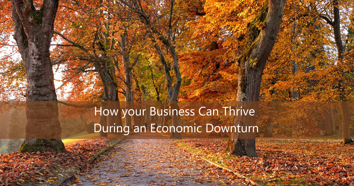 How your Business Can Thrive During an Economic Downturn