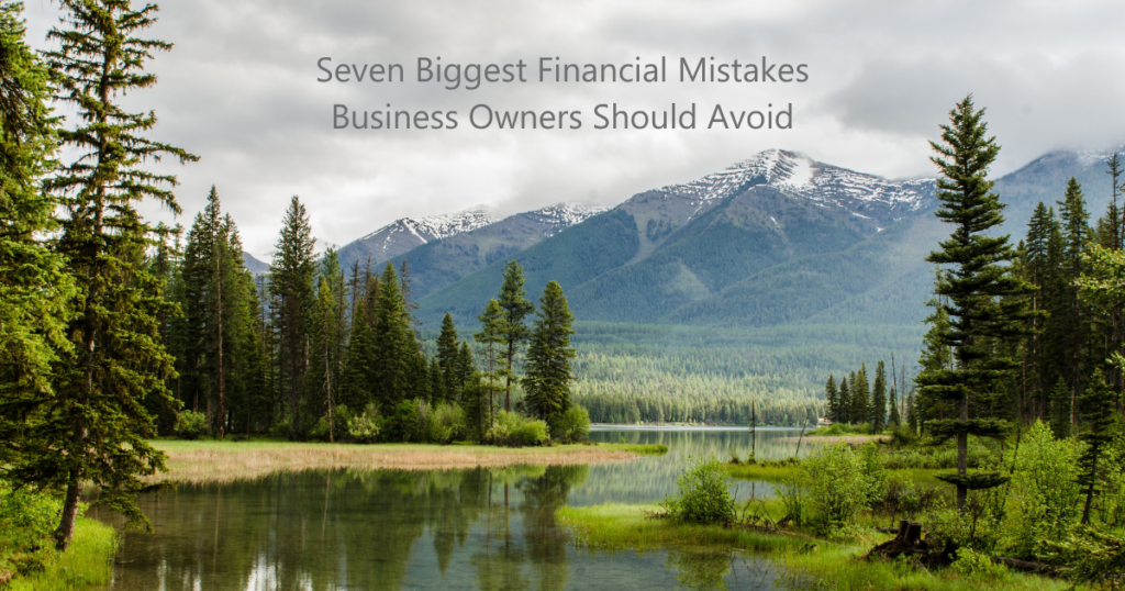 Seven Biggest Financial Mistakes Business Owners Should Avoid