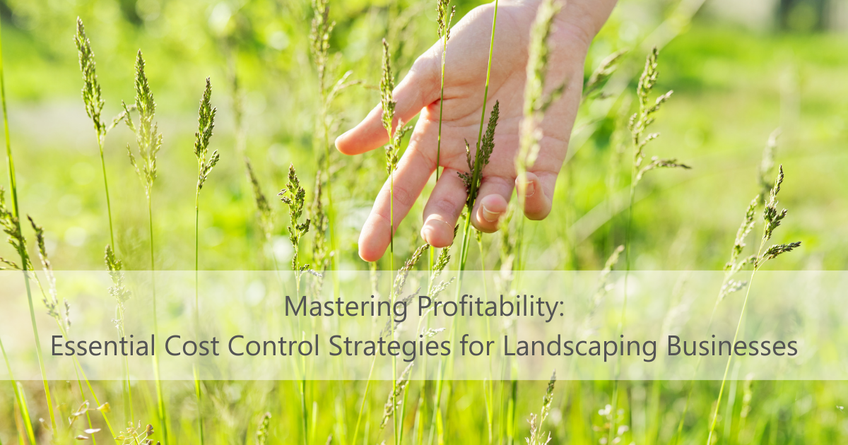 Mastering Profitability: Essential Cost Control Strategies for Landscaping Businesses